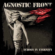 Agnostic Front:  Echoes In Eternity