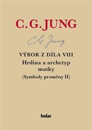 Výbor z díla VIII. - Hrdina a archetyp matky