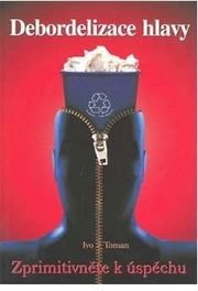 Debordelizace hlavy - Zprimitivněte k úspěchu