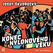 Jan Meduna / Josef Škvorecký: Konec nylonového věku (mp3-CD)