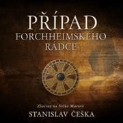 Stanislav Češka:  Případ forchheimského rádce: Zločiny na Velké Moravě (čte David Kaloč) - MP3-CD