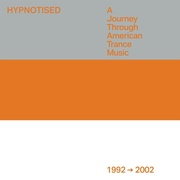 Hypnotised:  a Journey Through American Trance Music (1992 - 2002)