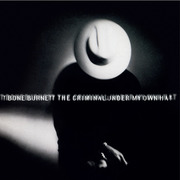 T Bone Burnett: Criminal Under My Own Hat