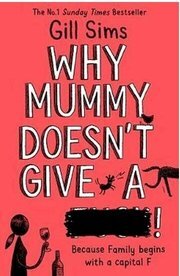 Why Mummy Doesn’t Give a ****!