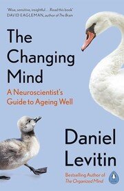 The Changing Mind : A Neuroscientist´s Guide to Ageing Well