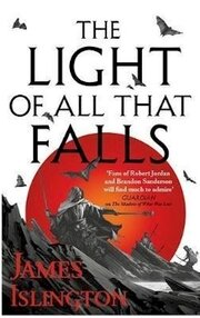 The Light of All That Falls : Book 3 of the Licanius trilogy