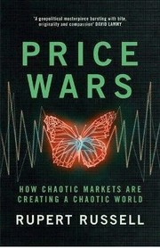 Price Wars : How Chaotic Markets Are Creating a Chaotic World