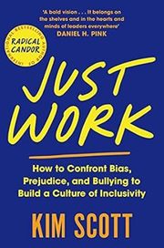 Just Work : How to Confront Bias, Prejudice and Bullying to Build a Culture of Inclusivity