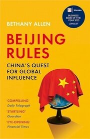 Beijing Rules: China´s Quest for Global Influence