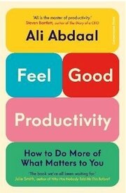 Feel-Good Productivity: How to Do More of What Matters to You