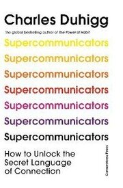 Supercommunicators: How to Unlock the Secret Language of Connection