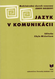 Jazyk v komunikácii - Zborník venovaný J. Bosákovi
