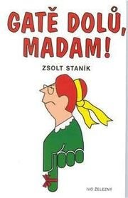 Gatě dolů madam!