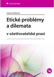 Etické problémy a dilemata v ošetřovatelské praxi