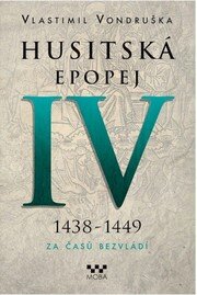 Husitská epopej IV. 1438-1449 - Za časů bezvládí