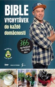 Bible vychytávek do každé domácnosti - 365 vychytávek na každý den