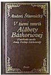 V tieni smrti Alžbety Báthoriovej