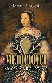 Mediciovci Mocná kráľovná