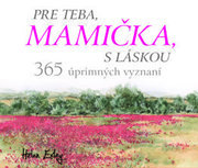 Pre teba, mamička, s láskou. 365 úprimných vyznaní