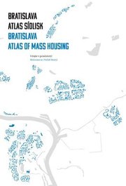 Bratislava: atlas sídlisk, 1950 - 1995 / Bratislav