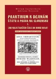 Praktikum k dejinám štátu a práva na Slovensku I. zväzok