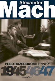 Alexander Mach Pred rozsudkom Denníky 1945 - 47