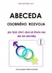 Abeceda osobného rozvoja 1 - Pre tých, ktorí chcú od života viac ako len omrvinky