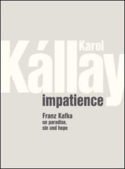 Impatience - Franz Kafka on paradise, sin and hope