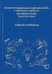 Kreatívne kompetencie osobnosti učiteľa v odbornom vzdelávaní ako súčasť rozvoja kreativity žiaka