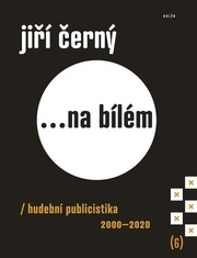 Jiří Černý... na bílém 6 - Hudební publicistika 2000-2020