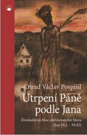 Utrpení Páně podle Jana - Životodárná Moc ukřižovaného Slova (Jan 18,1-19,42)