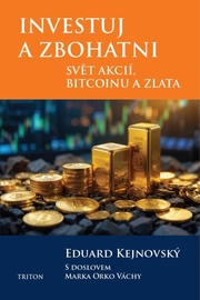 Investuj a zbohatni - Svět akcií, bitcoinu a zlata