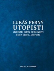 Utopisti. Vizionári sveta budúcnosti. Dejiny utopizmu a utópií.