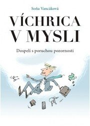Víchrica v mysli - Dospelí s poruchou pozornosti