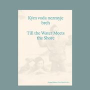 Kým voda nezmyje breh / Till the Water Meets the Shore