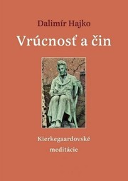 Vrúcnosť a čin alebo Kierkegaardovské meditácie