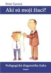 Akí sú moji žiaci? - pedagogická diagnostika žiaka