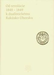 Od revolúcie 1848-1849 k dualistickému Rakúsko-Uh.