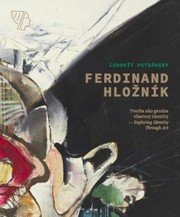 Ferdinand Hložník - Tvorba ako genéza vlastnej identity / Exploring Identity Through Art