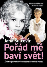 Jana Šulcová: Pořád mě baví svět! - Životní příběh hvězdy české komedie století