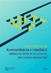Komunikácia v mediácii – alebo čo sme si, to sme si, len o tom hovorme!