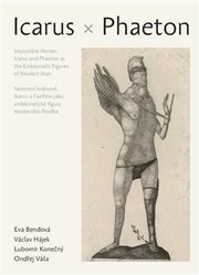 Nemístní hrdinové: Íkaros a Faetón jako emblematické figury moderního člověka