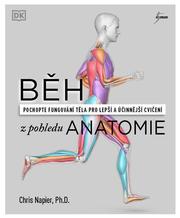 Běh z pohledu anatomie - Správná technika, prevence před zraněním, nastavení tréninku